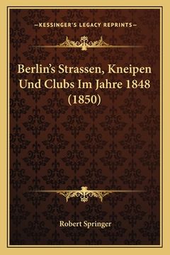 portada Berlin's Strassen, Kneipen Und Clubs Im Jahre 1848 (1850) (en Alemán)