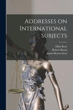 portada Addresses on International Subjects (en Inglés)