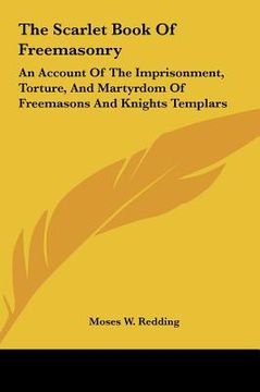 portada the scarlet book of freemasonry: an account of the imprisonment, torture, and martyrdom of freemasons and knights templars (en Inglés)