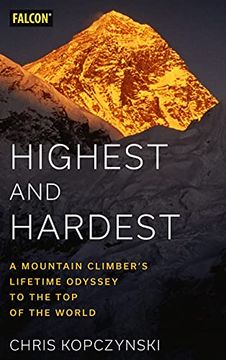 portada Highest and Hardest: A Mountain Climber'S Lifetime Odyssey to the top of the World (in English)