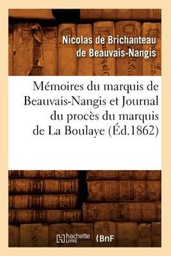 portada Mémoires Du Marquis de Beauvais-Nangis Et Journal Du Procès Du Marquis de la Boulaye (Éd.1862) (en Francés)
