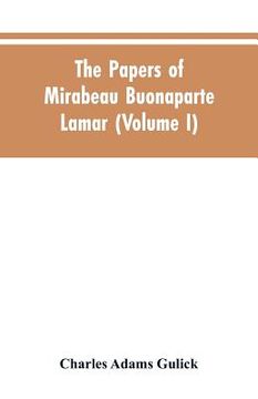 portada The papers of Mirabeau Buonaparte Lamar (Volume I) (en Inglés)
