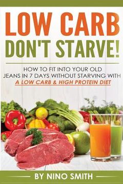 portada Low Carb: Don't starve! How to fit into your old jeans in 7 days without starvin (en Inglés)