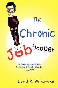 portada the chronic job hopper: my ongoing battle with attention deficit disorder 1969-2005 (en Inglés)