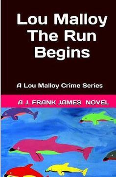 portada Lou Malloy: The Run Begins: A Lou Malloy Crime Series (en Inglés)