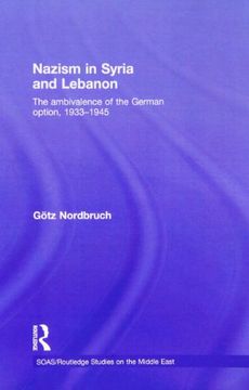 portada Nazism in Syria and Lebanon: The Ambivalence of the German Option, 1933–1945 (Soas (en Inglés)