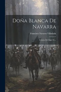 portada Doña Blanca de Navarra: Crónica del Siglo Xv.