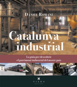 portada Catalunya Industrial: La Guia per Descobrir el Patrimoni Industrial del Nostre País (Fora de Col·Lecció) (in Catalá)