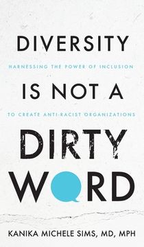portada Diversity is Not a Dirty Word: Harnessing the Power of Inclusion to Create Anti-Racist Organizations (en Inglés)