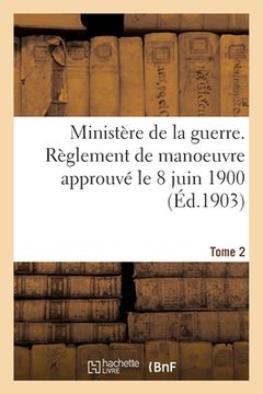 portada Ministère de la Guerre. Règlement de Manoeuvre de l'Artillerie de Campagne: Approuvé Par Le Ministre de la Guerre Le 8 Juin 1900 (en Francés)