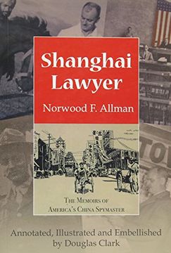 portada Shanghai Lawyer: The Memoirs of America's China Spymaster, Annotated, Illustrated and Embellished by Douglas Clark (en Inglés)