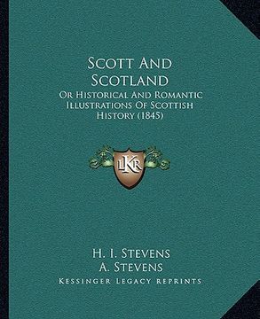 portada scott and scotland: or historical and romantic illustrations of scottish history (1845) (en Inglés)