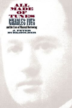 portada All Made of Tunes: Charles Ives and the Uses of Musical Borrowing 