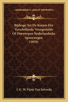 portada Bijdrage Tot De Kennis Der Verschillende Voorgestelde Of Ontworpen Nederlandsche Spoorwegen (1859)