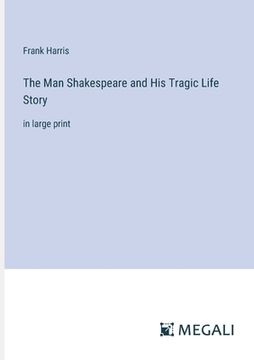 portada The Man Shakespeare and His Tragic Life Story: in large print