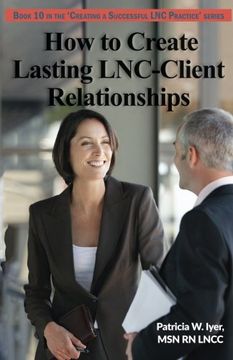 portada How to Create Lasting LNC-Client Relationships: Volume 10 (Creating a Successful  LNC Practice)