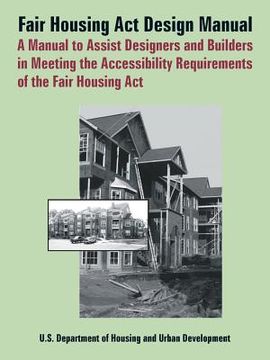 portada Fair Housing ACT Design Manual: A Manual to Assist Designers and Builders in Meeting the Accessibility Requirements of the Fair Housing ACT