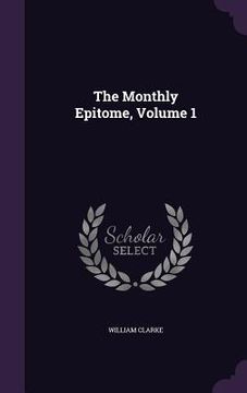 portada The Monthly Epitome, Volume 1 (in English)