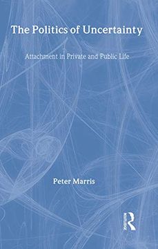 portada The Politics of Uncertainty: Attachment in Private and Public Life