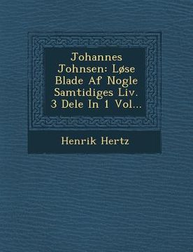 portada Johannes Johnsen: Løse Blade Af Nogle Samtidiges Liv. 3 Dele In 1 Vol... (en Danés)