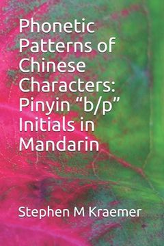 portada Phonetic Patterns of Chinese Characters: Pinyin "b/p" Initials in Mandarin (en Inglés)