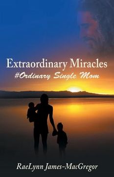 portada Extraordinary Miracles: #Ordinary Single Mom (in English)