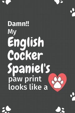 portada Damn!! my English Cocker Spaniel's paw print looks like a: For English Cocker Spaniel Dog fans