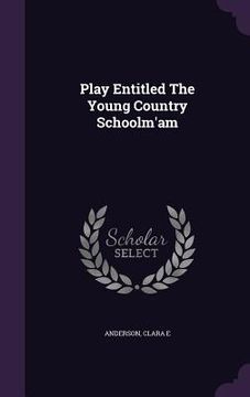 portada Play Entitled The Young Country Schoolm'am (en Inglés)