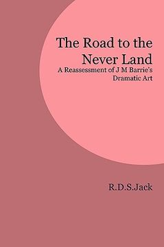 portada the road to the never land: a reassessment of j m barrie's dramatic art