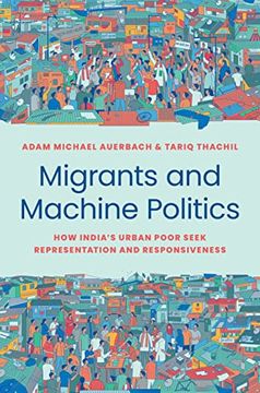 portada Migrants and Machine Politics: How India'S Urban Poor Seek Representation and Responsiveness (Princeton Studies in Political Behavior, 38) 