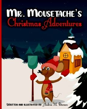 portada Mr. Mousetache's Christmas Adventures: An incredible Bed time Story Book for kids ages 3-5, 4-8 28 Colored Pages with Cheerful Winter Designs for Chil (en Inglés)