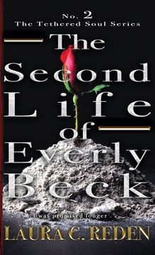 portada The Second Life of Everly Beck: The Tethered Soul Series (en Inglés)