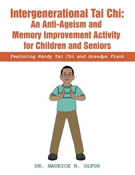 portada Intergenerational Tai Chi: an Anti-Ageism and Memory Improvement Activity for Children and Seniors: Featuring Randy Tai Chi and Grandpa Frank (en Inglés)