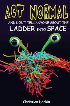 portada Act Normal And Don't Tell Anyone About The Ladder Into Space: Read it yourself chapter books (en Inglés)