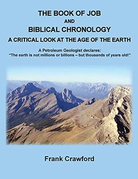 portada The Book of job and Biblical Chronology, a Critical Look at the age of the Earth: A Petroleum Geologust Declares: "The Earth is not Millions or Billions - but Thousands of Years Old! "T (en Inglés)
