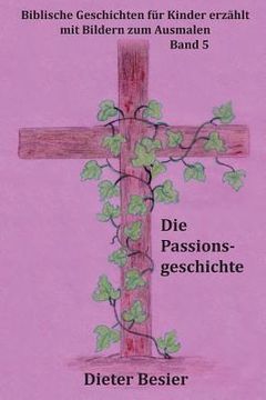 portada Die Passionsgeschichte: Biblische Geschichten für Kinder erzählt (en Alemán)