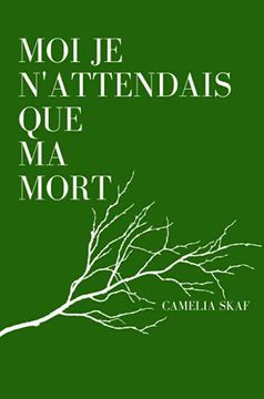 Libro Moi je N' Attendais que ma Mort (libro en Inglés), Camelia Skaf,  ISBN 9781300952541. Comprar en Buscalibre