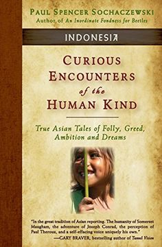 portada Curious Encounters of the Human Kind - Indonesia: True Asian Tales of Folly, Greed, Ambition and Dreams