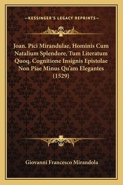 portada Joan. Pici Mirandulae, Hominis Cum Natalium Splendore, Tum Literatum Quoq, Cognitione Insignis Epistolae Non Piae Minus Qu'am Elegantes (1529) (in Latin)