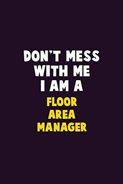 portada Don't Mess With me, i am a Floor Area Manager: 6x9 Career Pride 120 Pages Writing Nots (in English)