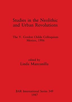 portada Studies in the Neolithic and Urban Revolutions: The v. Gordon Childe Colloquium, Mexico, 1986 (349) (British Archaeological Reports International Series) (en Inglés)