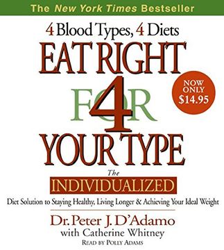 eat right for your type,4 blood types, 4 diets: the individualized diet solution to staying healthy, living longer & achievi