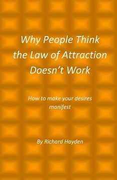 portada Why People Think the Law of Attraction Doesn't Work: How to make your desires manifest (en Inglés)