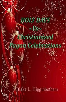 portada HOLY DAYS Vs Christianized Pagan Celebrations (en Inglés)