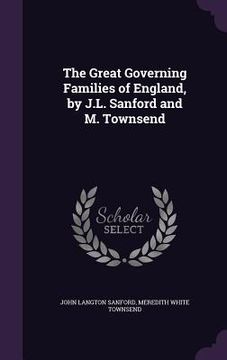 portada The Great Governing Families of England, by J.L. Sanford and M. Townsend (en Inglés)