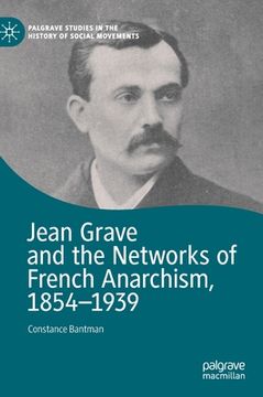 portada Jean Grave and the Networks of French Anarchism, 1854-1939 (en Inglés)