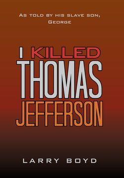 portada I Killed Thomas Jefferson: As Told by his Slave Son, George (in English)
