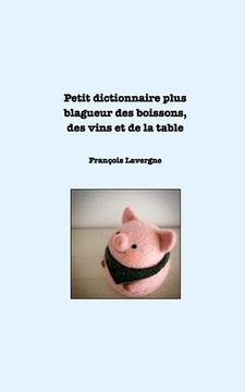 portada Dictionnaire bio et complet: Petit dictionnaire plus blagueur des boissons, des vins et de la table. (en Francés)