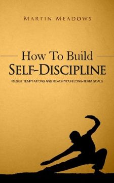 portada How to Build Self-Discipline: Resist Temptations and Reach Your Long-Term Goals (en Inglés)