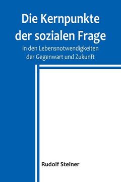portada Die Kernpunkte der sozialen Frage in den Lebensnotwendigkeiten der Gegenwart und Zukunft (in German)